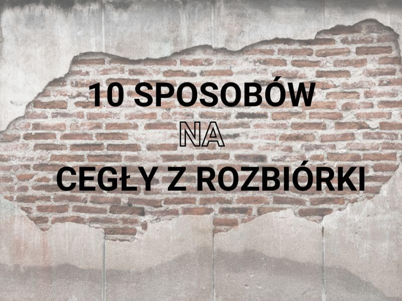 10 kreatywnych sposobów na wykorzystanie cegieł z rozbiórki